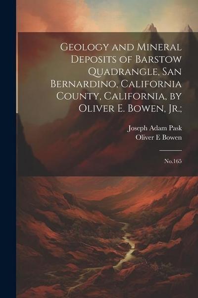 Geology and Mineral Deposits of Barstow Quadrangle, San Bernardino, California County, California, by Oliver E. Bowen, Jr.;: No.165