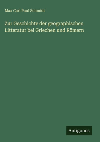 Zur Geschichte der geographischen Litteratur bei Griechen und Römern