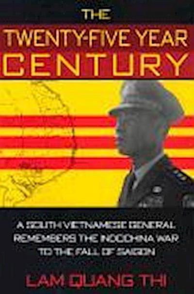 The Twenty-Five Year Century: A South Vietnamese General Remembers the Indochina War to the Fall of Saigon