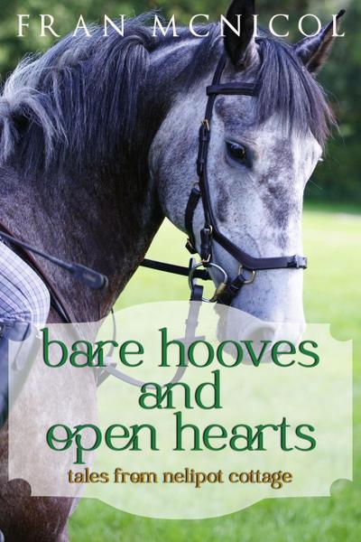 Bare Hooves and Open Hearts:  Tales From Nelipot Cottage