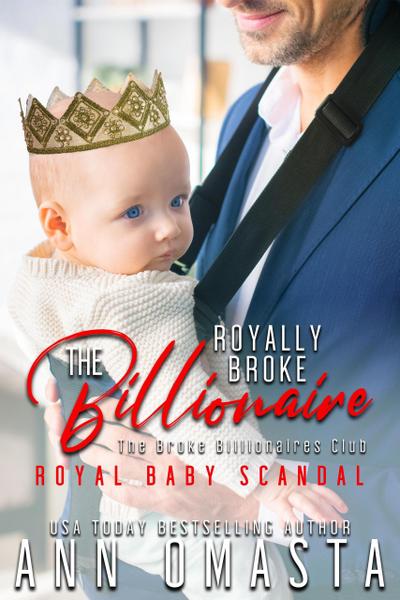 The Royally Broke Billionaire: Royal Baby Scandal (The Broke Billionaires Club, #5)