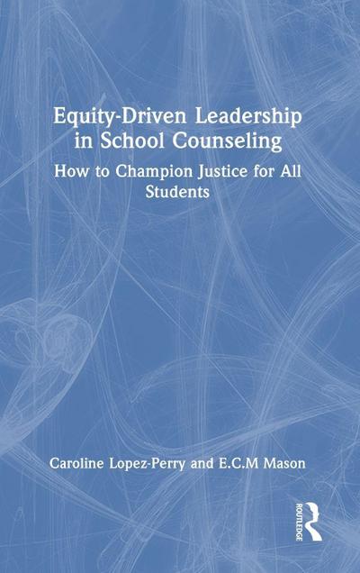 Equity-Driven Leadership in School Counseling