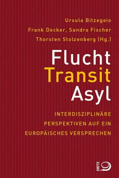 Flucht, Transit, Asyl: Interdisziplinäre Perspektiven auf ein europäisches Versprechen