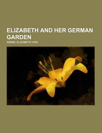 Elizabeth and Her German Garden