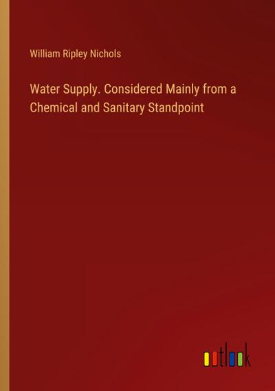 Water Supply. Considered Mainly from a Chemical and Sanitary Standpoint