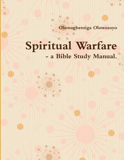 Spiritual Warfare - a Bible Study Manual.