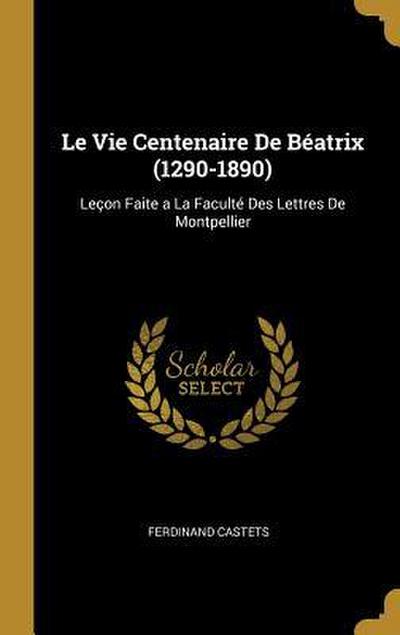 Le Vie Centenaire De Béatrix (1290-1890)