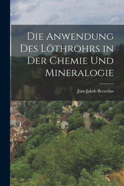 Die Anwendung des Löthrohrs in der Chemie und Mineralogie