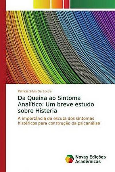 Da Queixa ao Sintoma Analítico: Um breve estudo sobre Histeria