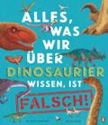 Alles, was wir über Dinosaurier wissen, ist falsch