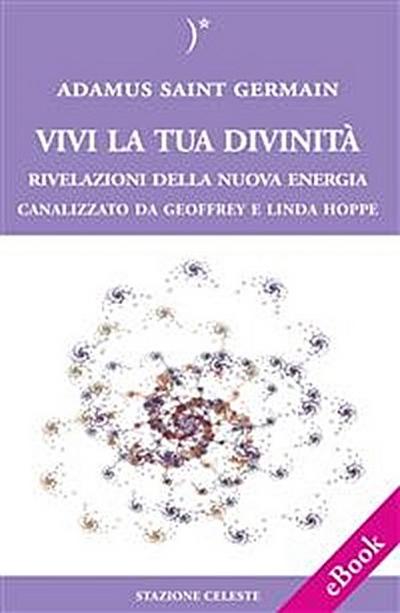 Vivi la tua Divinità - Rivelazioni della Nuova Energia