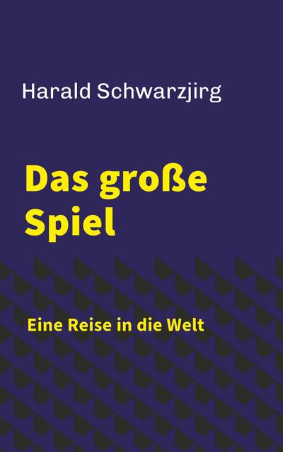 Das große Spiel - Eine Reise in die Welt