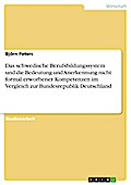 Das schwedische Berufsbildungssystem und die Bedeutung und Anerkennung nicht formal erworbener Kompetenzen im Vergleich zur Bundesrepublik Deutschland