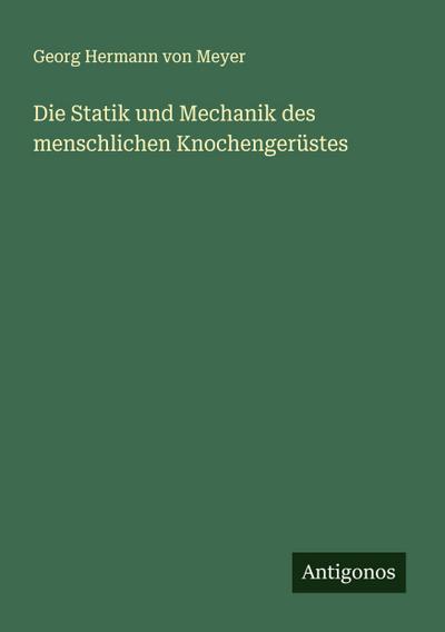 Die Statik und Mechanik des menschlichen Knochengerüstes