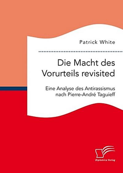 Die Macht des Vorurteils revisited. Eine Analyse des Antirassismus nach Pierre-André Taguieff