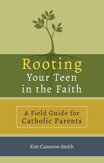 Rooting Your Teen in the Faith