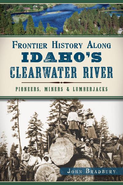 Frontier History Along Idaho’s Clearwater River
