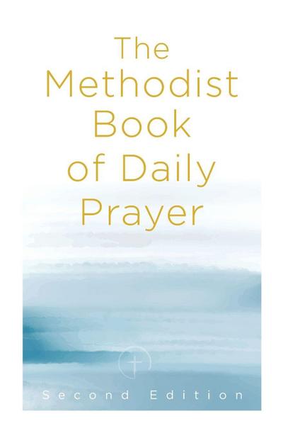 Methodist Book of Daily Prayer, Second Edition (The Methodist Book of Daily Prayer, Second)