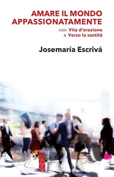 Amare il mondo appassionatamente. Con ’Vita d’orazione’ e ’Verso la santità’