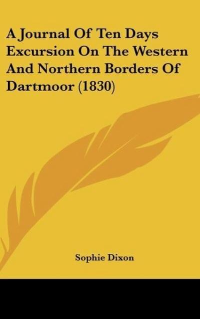 A Journal Of Ten Days Excursion On The Western And Northern Borders Of Dartmoor (1830) - Sophie Dixon