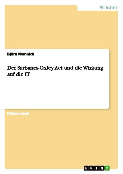 Der Sarbanes-Oxley Act und die Wirkung auf die IT