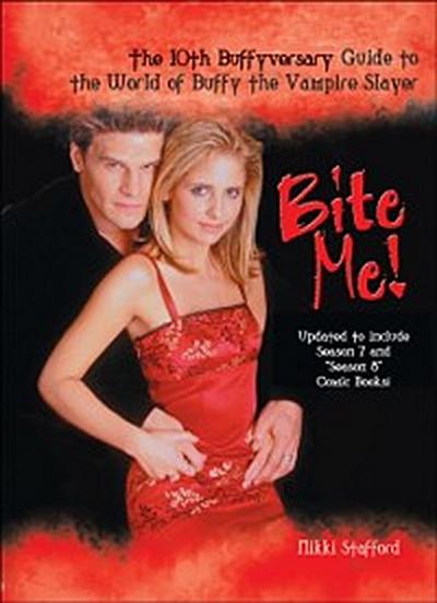 Bite Me! : The 10th Buffyversary Guide to the World of Buffy the Vampire Slayer
