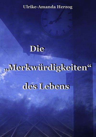 Die "Merkwürdigkeiten" des Lebens