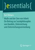Muße und der Sinn von Arbeit: Ein Beitrag zur Sozialphilosophie von Handeln, Zielerreichung und Zielerreichungsvermeidung