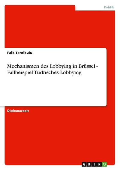 Mechanismen des Lobbying in Brüssel - Fallbeispiel Türkisches Lobbying - Faik Tanrikulu