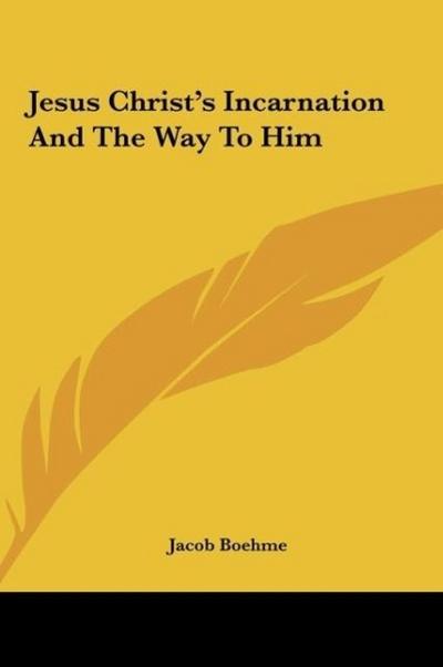 Jesus Christ's Incarnation And The Way To Him - Jacob Boehme