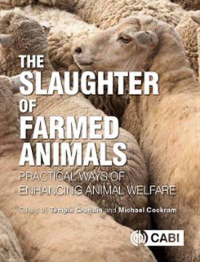 Slaughter of Farmed Animals, The : Practical ways of enhancing animal welfare