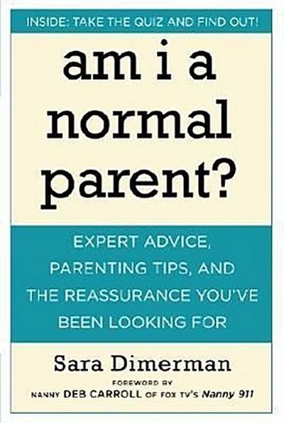 Am I a Normal Parent?: Expert Advice, Parenting Tips and the Reassurance You’ve Been Looking for