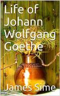 Life of Johann Wolfgang Goethe