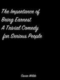 The Importance Of Being Earnest A Trivial Comedy For Serious People