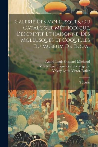 Galerie des mollusques, ou Catalogue méthodique, descriptif et raisonné, des mollusques et coquilles du muséum de Douai