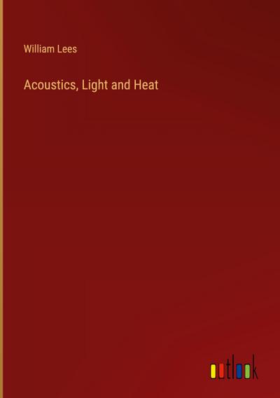 Acoustics, Light and Heat