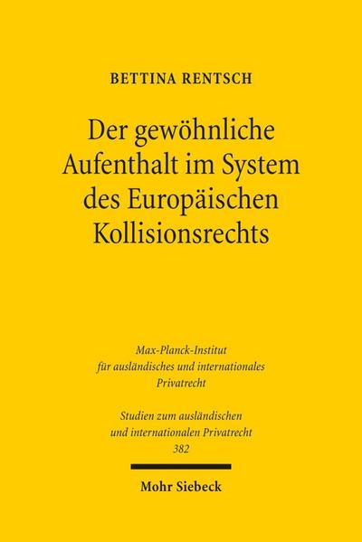 Der gewöhnliche Aufenthalt im System des Europäischen Kollisionsrechts
