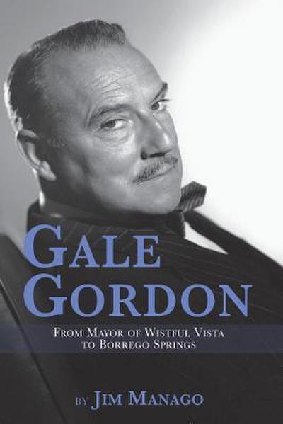 Gale Gordon - From Mayor of Wistful Vista to Borrego Springs