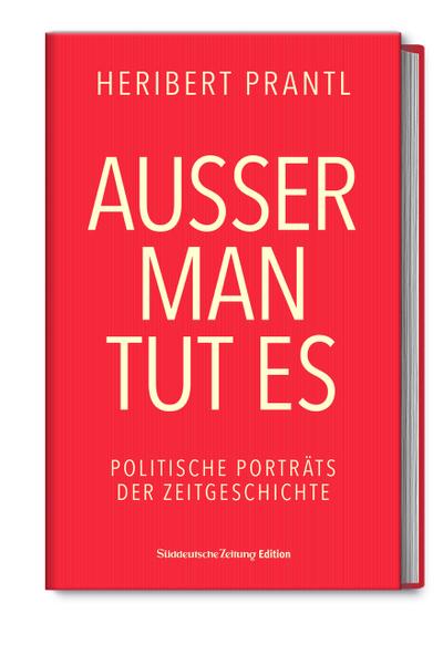 Außer man tut es: Politische Porträts der Zeitgeschichte