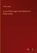 A List of Birds’ Eggs in the Collection of Philip Crowley