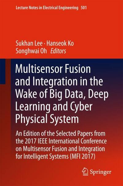 Multisensor Fusion and Integration in the Wake of Big Data, Deep Learning and Cyber Physical System