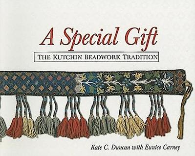 Special Gift: The Kutchin Beadwork Tradition.