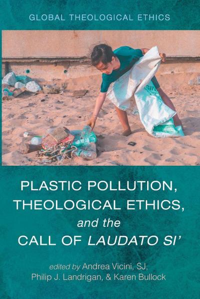 Plastic Pollution, Theological Ethics, and the Call of Laudato Si