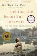 Behind the Beautiful Forevers: Life, Death, and Hope in a Mumbai Undercity Katherine Boo Author