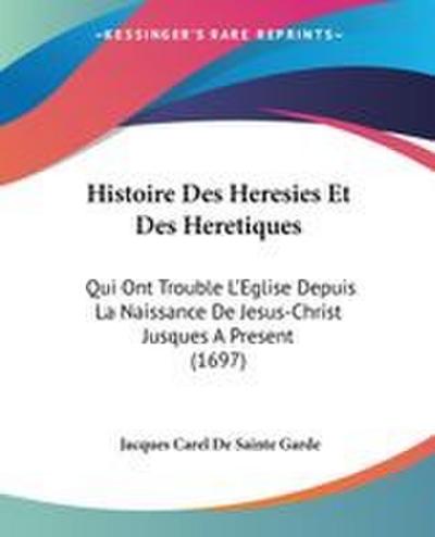 Histoire Des Heresies Et Des Heretiques
