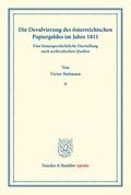Die Devalvierung des österreichischen Papiergeldes im Jahre 1811. Eine finanzgeschichtliche Darstellung nach archivalischen Quellen.
