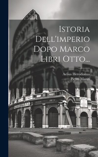 Istoria Dell’imperio Dopo Marco Libri Otto...