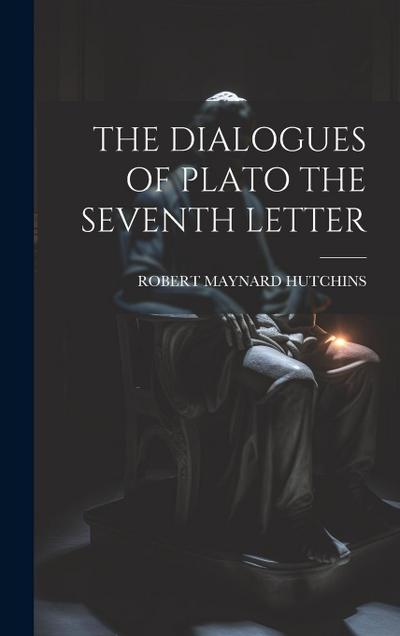 The Dialogues of Plato the Seventh Letter