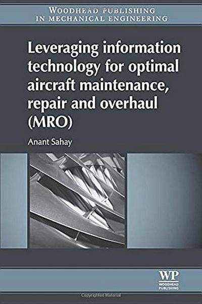 Leveraging Information Technology for Optimal Aircraft Maintenance, Repair and Overhaul (MRO)