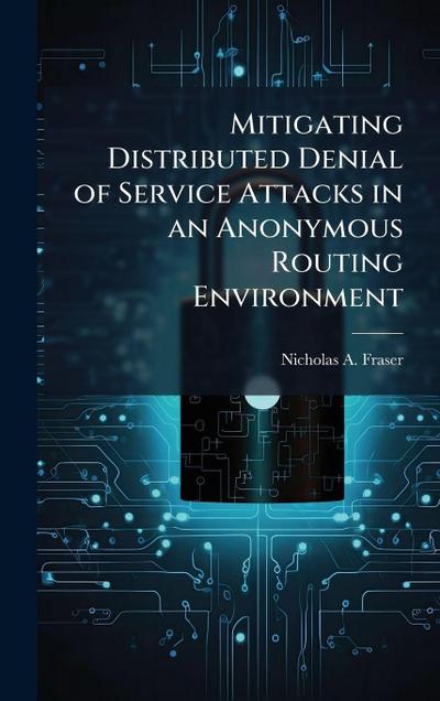 Mitigating Distributed Denial of Service Attacks in an Anonymous Routing Environment